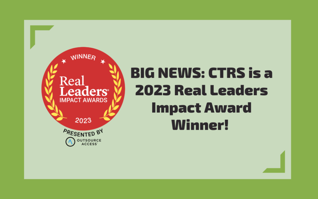 BIG NEWS: CTRS is a 2023 Real Leaders Impact Award Winner!
